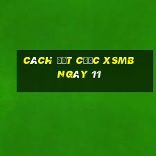 Cách đặt cược XSMB ngày 11