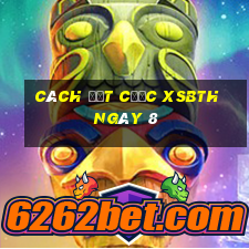 Cách đặt cược XSBTH ngày 8