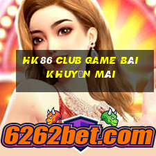 Hk86 Club Game Bài Khuyến Mãi