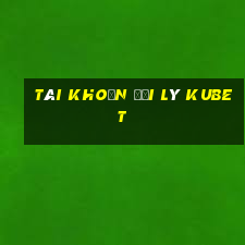 tài khoản đại lý kubet