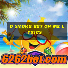 d smoke bet on me lyrics