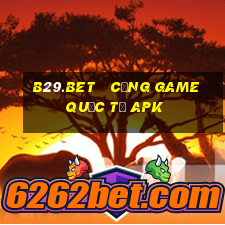 b29.bet   cổng game quốc tế apk