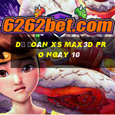 Dự đoán xs Max3D Pro ngày 10