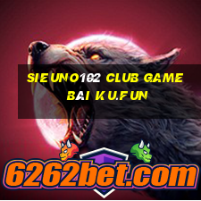 Sieuno102 Club Game Bài Ku.Fun