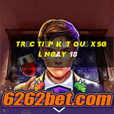 Trực tiếp kết quả XSGL ngày 18