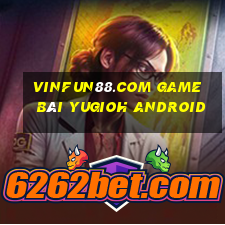 Vinfun88.Com Game Bài Yugioh Android