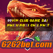 99Vin Club Game Bài Nhiều Người Chơi Nhất