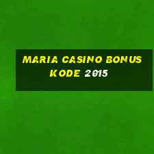 maria casino bonuskode 2015