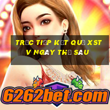 Trực tiếp kết quả XSTV ngày thứ sáu