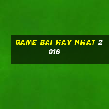 game bai hay nhat 2016