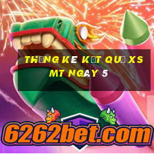 THỐNG KÊ KẾT QUẢ XSMT ngày 5