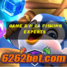 game bắn cá fishing experts