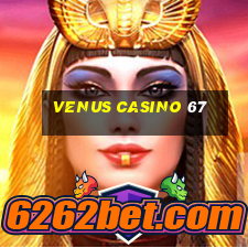 venus casino 67