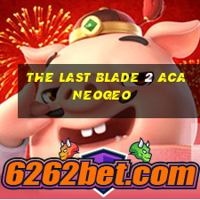 the last blade 2 aca neogeo