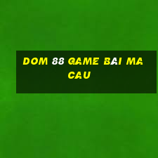 Dom 88 Game Bài Macau