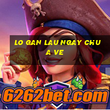 lo gan lau ngay chua ve