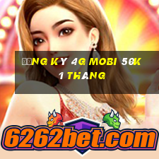 đăng ký 4g mobi 50k 1 tháng