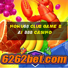 Nohu68 Club Game Bài 888 Casino