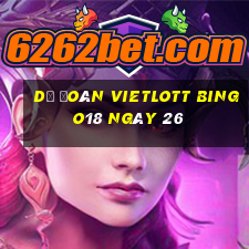 Dự Đoán vietlott Bingo18 ngày 26