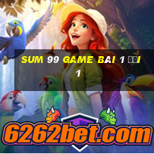 Sum 99 Game Bài 1 Đổi 1