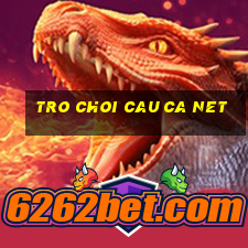 tro choi cau ca net