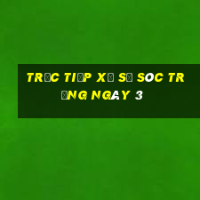 Trực tiếp Xổ Số Sóc Trăng ngày 3