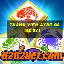 Thành viên Ayre game bài