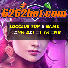 Locclub Top 5 Game Đánh Bài Đổi Thưởng