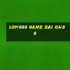 Long88 Game Bài Qh88