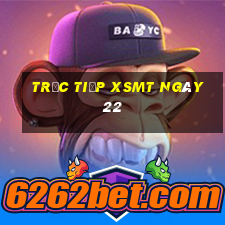 Trực tiếp XSMT ngày 22