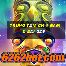 Trung tâm Chơi game bài 320