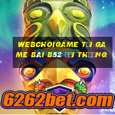 Webchoigame Tại Game Bài B52 Đổi Thưởng