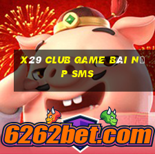 X29 Club Game Bài Nạp Sms