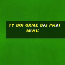 Ty Boi Game Bài Phái Mạnh