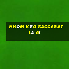 nhóm kéo baccarat là gì