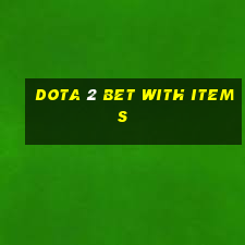 dota 2 bet with items