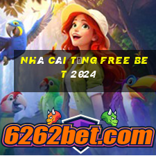 nhà cái tặng free bet 2024