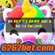 69 Bet Tại Game Bài B52 Đổi Thưởng