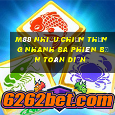 M88 Nhiều chiến thắng nhanh ba phiên bản toàn diện