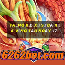 Thống kê Xổ Số Bà Rịa Vũng Tàu ngày 17