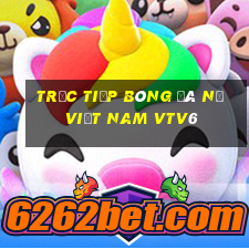 trực tiếp bóng đá nữ việt nam vtv6