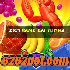 2021 game bài từ nhà