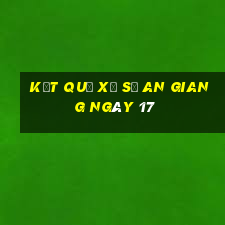 kết quả Xổ Số an giang ngày 17