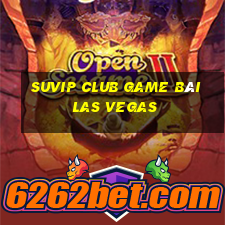 Suvip Club Game Bài Las Vegas