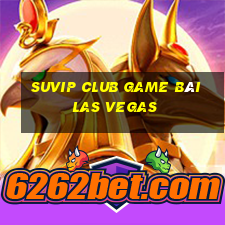 Suvip Club Game Bài Las Vegas