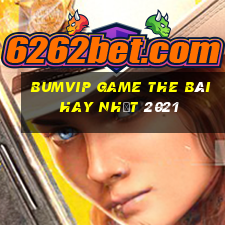 Bumvip Game The Bài Hay Nhất 2021