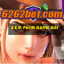 xem phim danh bai