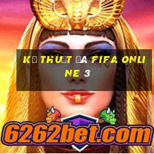 kỹ thuật đá fifa online 3