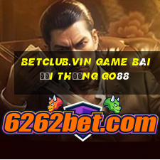 Betclub.Vin Game Bài Đổi Thưởng Go88