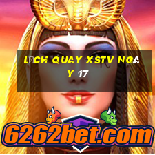 Lịch quay XSTV ngày 17